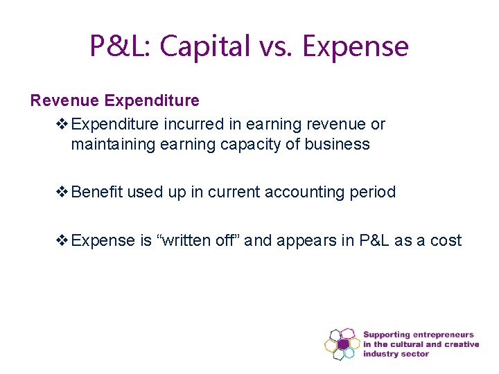 P&L: Capital vs. Expense Revenue Expenditure v. Expenditure incurred in earning revenue or maintaining