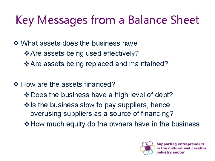 Key Messages from a Balance Sheet v What assets does the business have v.