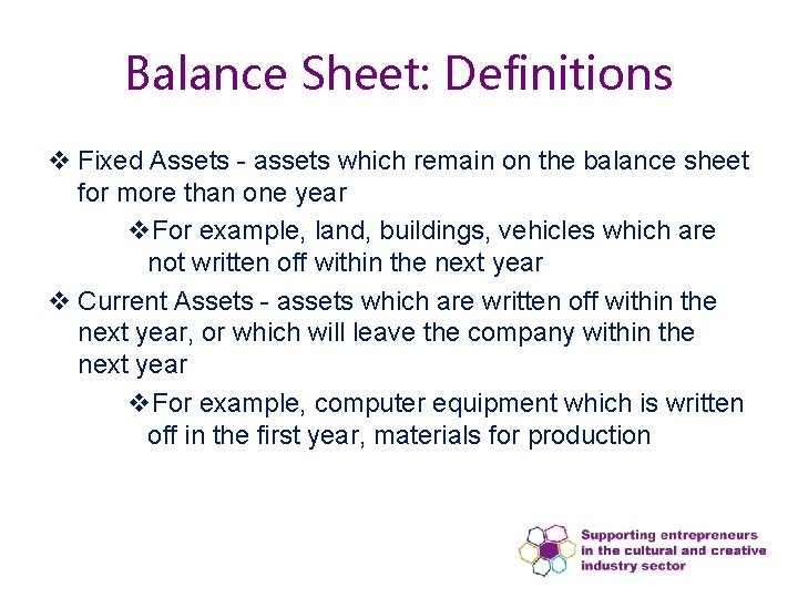 Balance Sheet: Definitions v Fixed Assets - assets which remain on the balance sheet Balance Sheet: Definitions v Fixed Assets - assets which remain on the balance sheet