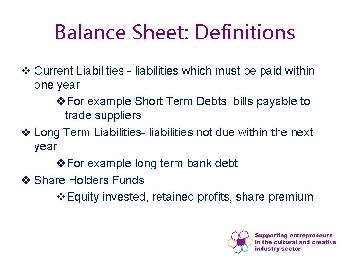 Balance Sheet: Definitions v Current Liabilities - liabilities which must be paid within one Balance Sheet: Definitions v Current Liabilities - liabilities which must be paid within one