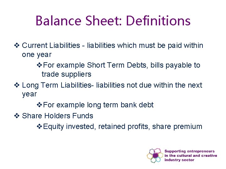 Balance Sheet: Definitions v Current Liabilities - liabilities which must be paid within one