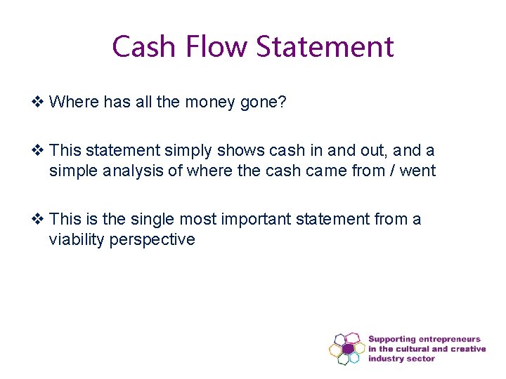 Cash Flow Statement v Where has all the money gone? v This statement simply