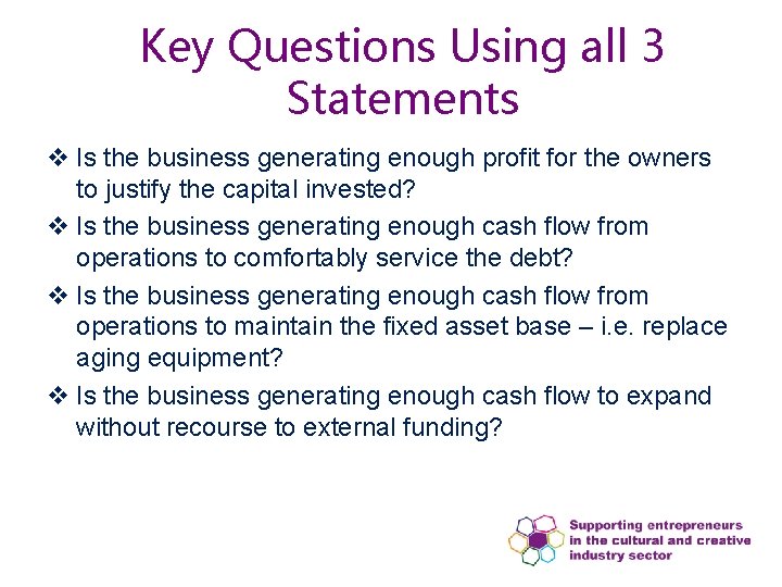 Key Questions Using all 3 Statements v Is the business generating enough profit for Key Questions Using all 3 Statements v Is the business generating enough profit for