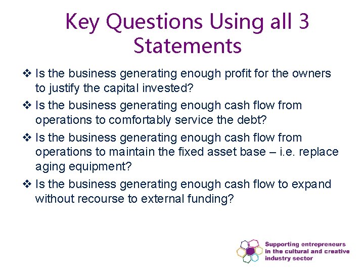 Key Questions Using all 3 Statements v Is the business generating enough profit for