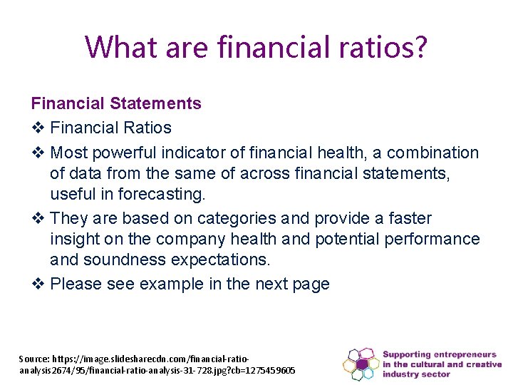 What are financial ratios? Financial Statements v Financial Ratios v Most powerful indicator of