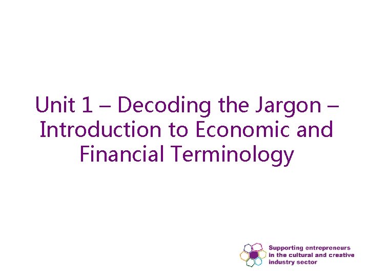 Unit 1 – Decoding the Jargon – Introduction to Economic and Financial Terminology 