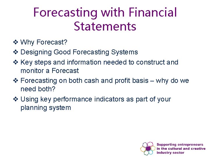 Forecasting with Financial Statements v Why Forecast? v Designing Good Forecasting Systems v Key Forecasting with Financial Statements v Why Forecast? v Designing Good Forecasting Systems v Key