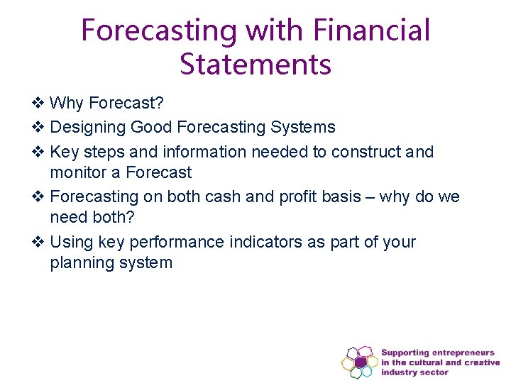 Forecasting with Financial Statements v Why Forecast? v Designing Good Forecasting Systems v Key