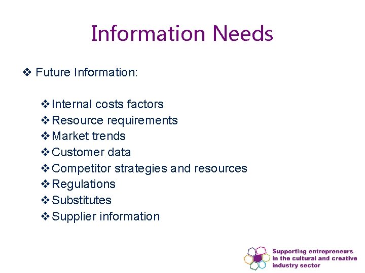 Information Needs v Future Information: v. Internal costs factors v. Resource requirements v. Market