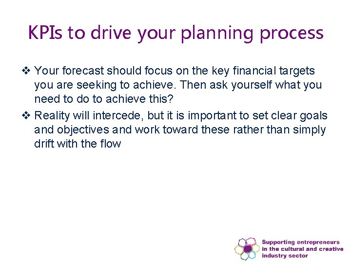 KPIs to drive your planning process v Your forecast should focus on the key