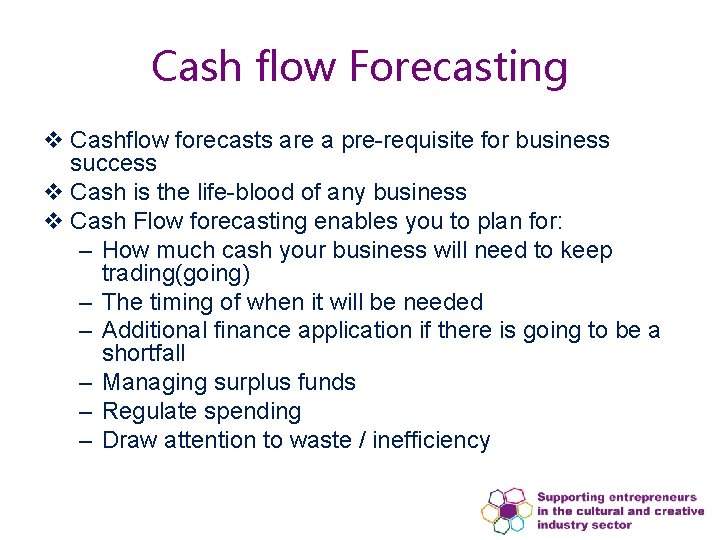 Cash flow Forecasting v Cashflow forecasts are a pre-requisite for business success v Cash Cash flow Forecasting v Cashflow forecasts are a pre-requisite for business success v Cash
