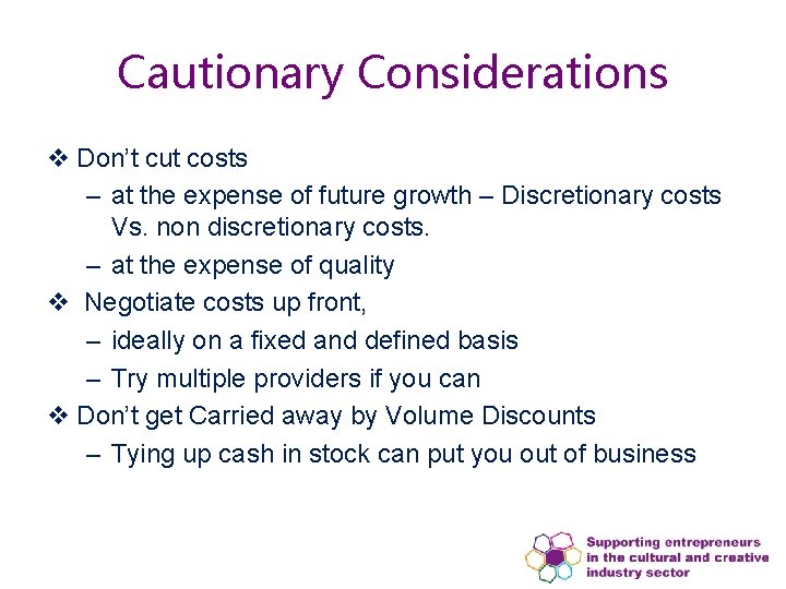 Cautionary Considerations v Don’t cut costs – at the expense of future growth –