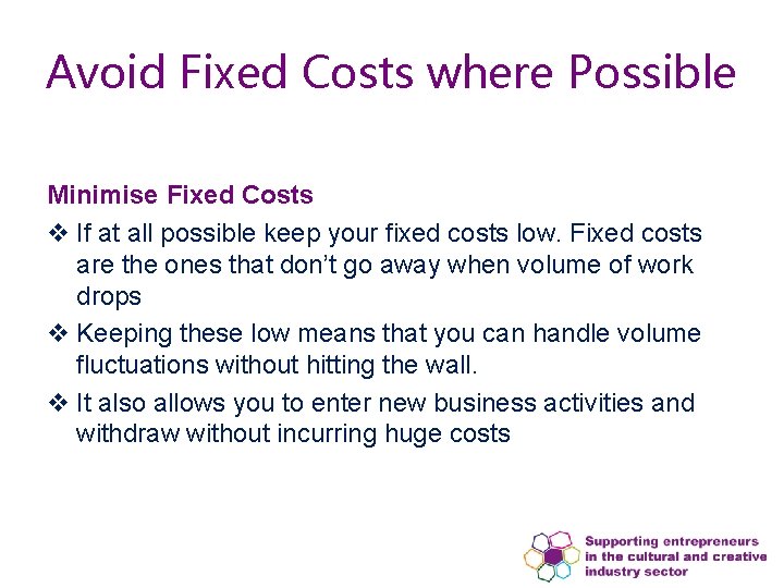 Avoid Fixed Costs where Possible Minimise Fixed Costs v If at all possible keep