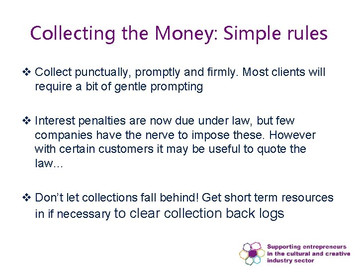 Collecting the Money: Simple rules v Collect punctually, promptly and firmly. Most clients will Collecting the Money: Simple rules v Collect punctually, promptly and firmly. Most clients will