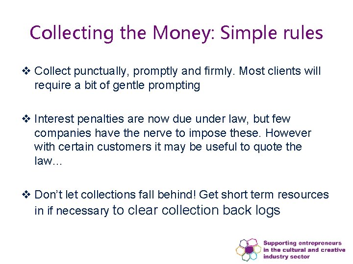 Collecting the Money: Simple rules v Collect punctually, promptly and firmly. Most clients will