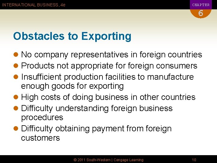 CHAPTER INTERNATIONAL BUSINESS, 4 e 6 Obstacles to Exporting l No company representatives in