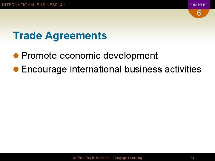 CHAPTER INTERNATIONAL BUSINESS, 4 e 6 Trade Agreements l Promote economic development l Encourage