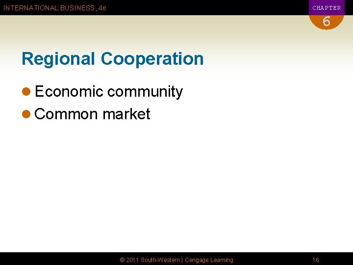 CHAPTER INTERNATIONAL BUSINESS, 4 e 6 Regional Cooperation l Economic community l Common market