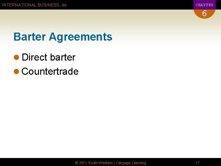 CHAPTER INTERNATIONAL BUSINESS, 4 e 6 Barter Agreements l Direct barter l Countertrade ©