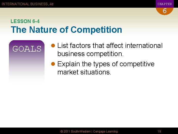 CHAPTER INTERNATIONAL BUSINESS, 4 e 6 LESSON 6 -4 The Nature of Competition GOALS