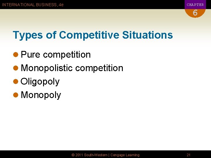 CHAPTER INTERNATIONAL BUSINESS, 4 e 6 Types of Competitive Situations l Pure competition l