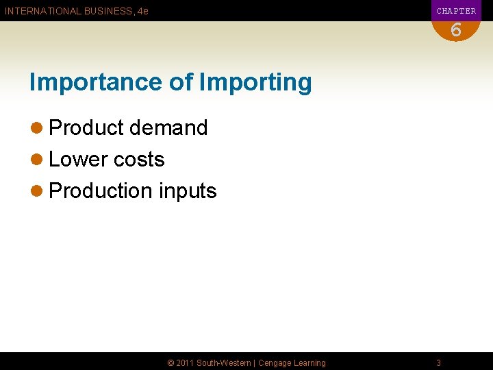 CHAPTER INTERNATIONAL BUSINESS, 4 e 6 Importance of Importing l Product demand l Lower