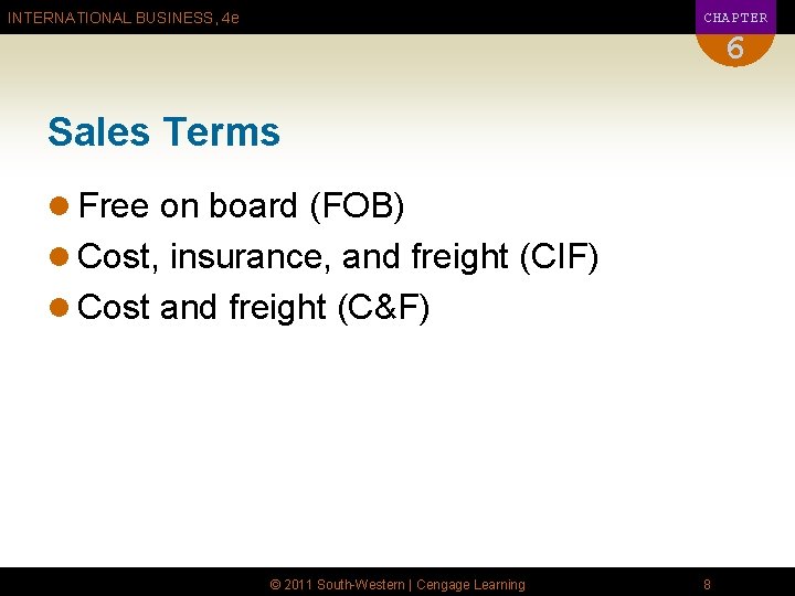 CHAPTER INTERNATIONAL BUSINESS, 4 e 6 Sales Terms l Free on board (FOB) l