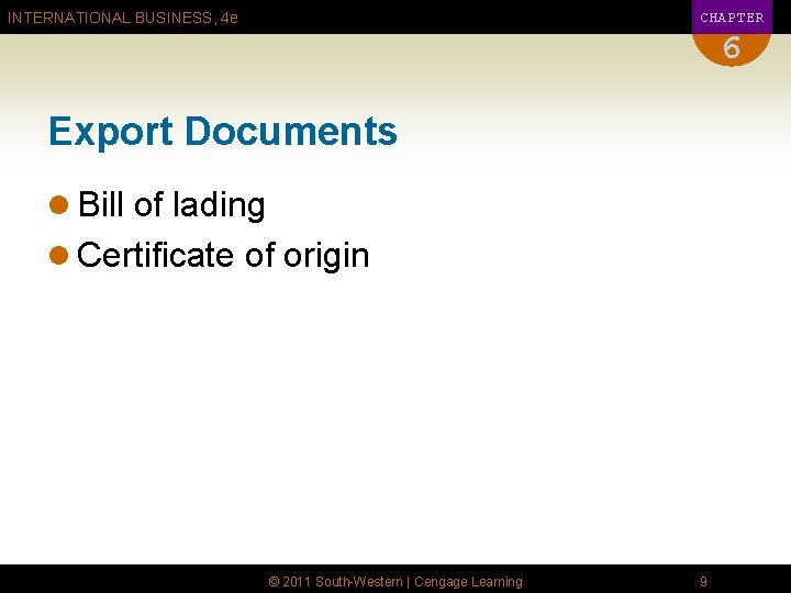 CHAPTER INTERNATIONAL BUSINESS, 4 e 6 Export Documents l Bill of lading l Certificate