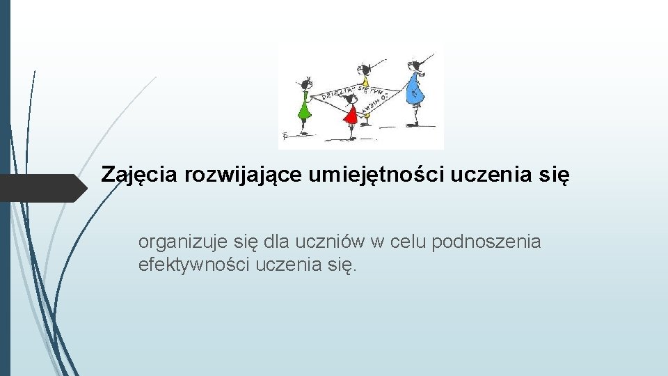 Zajęcia rozwijające umiejętności uczenia się organizuje się dla uczniów w celu podnoszenia efektywności uczenia