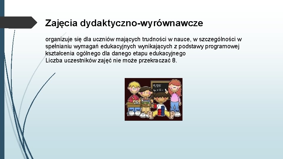 Zajęcia dydaktyczno-wyrównawcze organizuje się dla uczniów mających trudności w nauce, w szczególności w spełnianiu