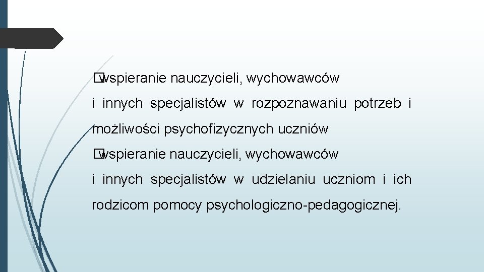 �wspieranie nauczycieli, wychowawców i innych specjalistów w rozpoznawaniu potrzeb i możliwości psychofizycznych uczniów �wspieranie