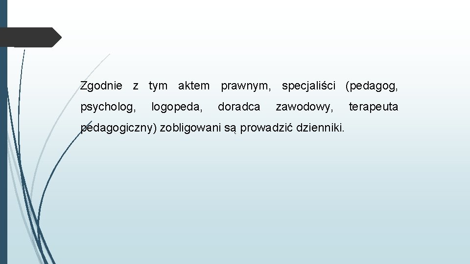 Zgodnie z tym aktem prawnym, specjaliści (pedagog, psycholog, logopeda, doradca zawodowy, pedagogiczny) zobligowani są