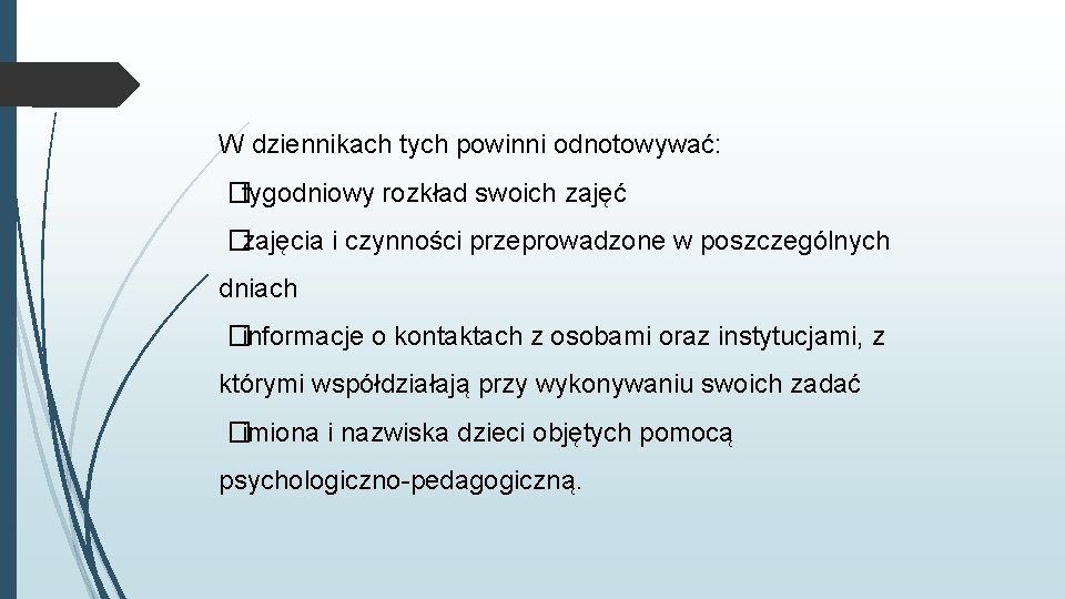 W dziennikach tych powinni odnotowywać: �tygodniowy rozkład swoich zajęć �zajęcia i czynności przeprowadzone w