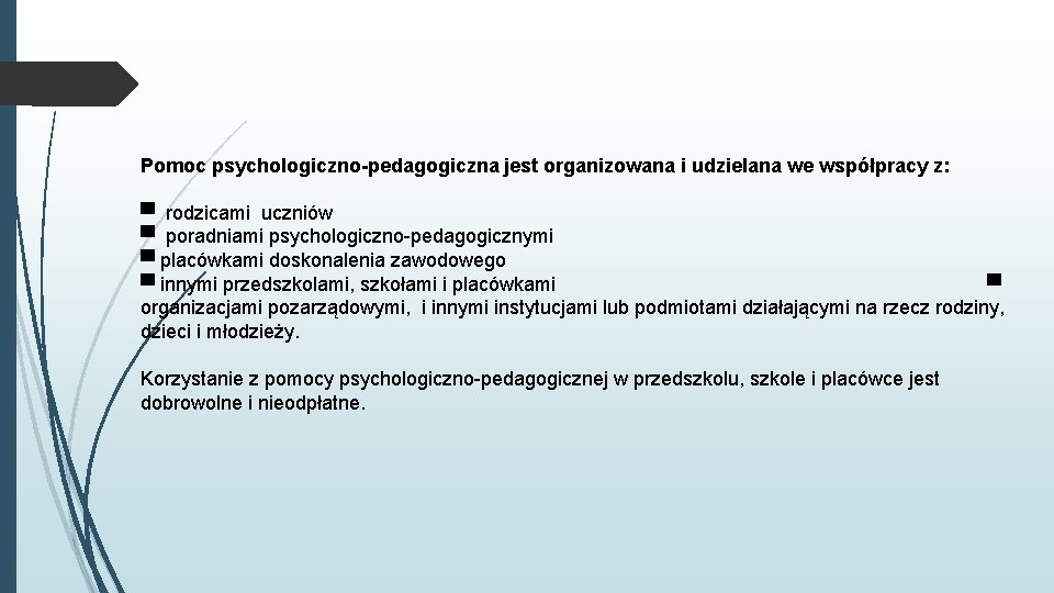 Pomoc psychologiczno-pedagogiczna jest organizowana i udzielana we współpracy z: ▀ rodzicami uczniów ▀ poradniami