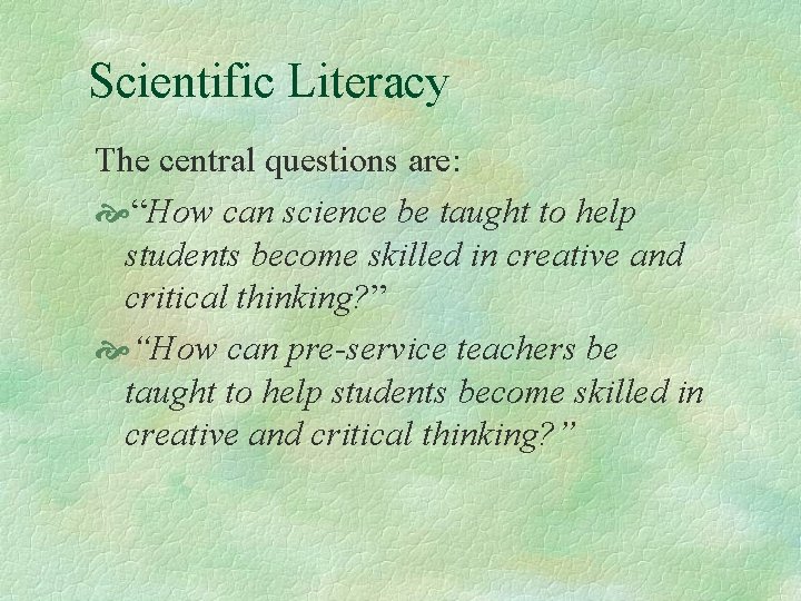 Scientific Literacy The central questions are: “How can science be taught to help students