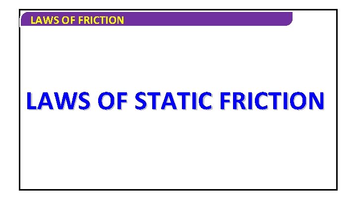 LAWS OF FRICTION LAWS OF STATIC FRICTION 