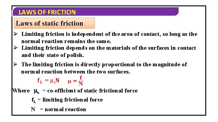 LAWS OF FRICTION Laws of static friction Ø Limiting friction is independent of the