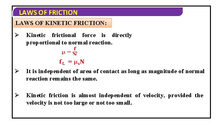 LAWS OF FRICTION LAWS OF KINETIC FRICTION: Ø Kinetic frictional force is directly proportional