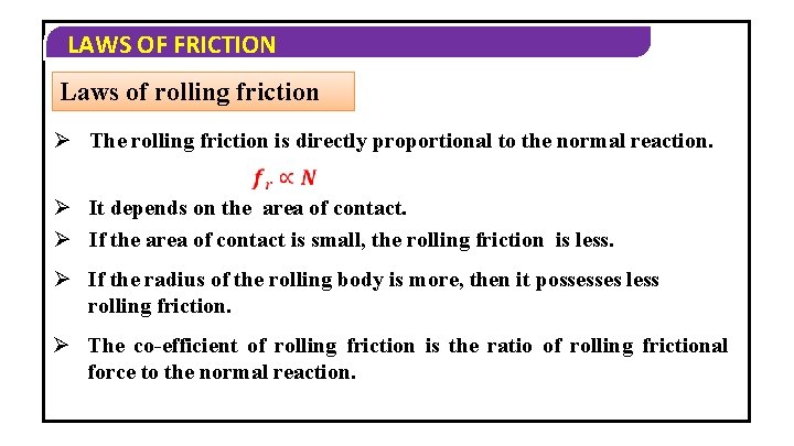 LAWS OF FRICTION Laws of rolling friction Ø The rolling friction is directly proportional