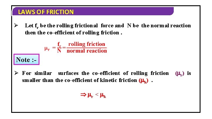 LAWS OF FRICTION Ø Let fr be the rolling frictional force and N be