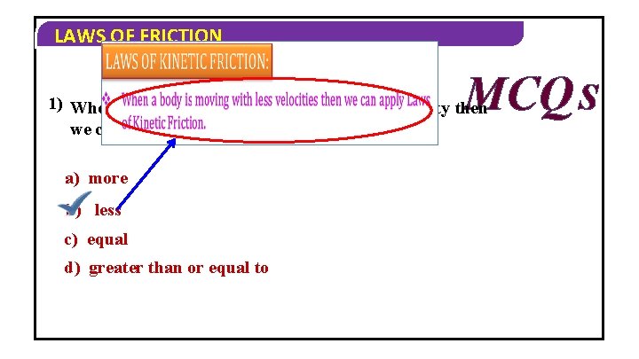 LAWS OF FRICTION 1) When a body is moving with we can apply laws