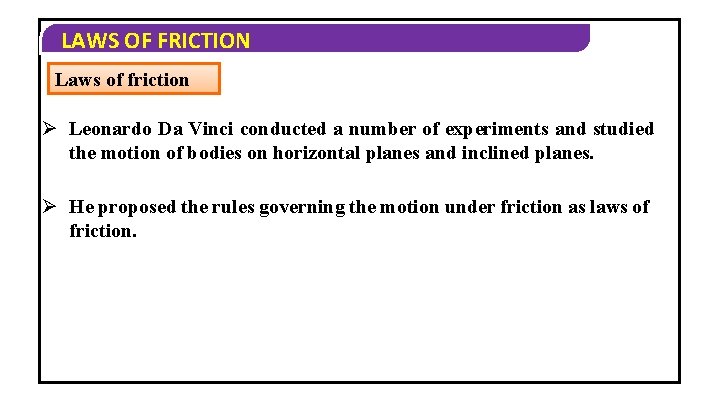 LAWS OF FRICTION Laws of friction Ø Leonardo Da Vinci conducted a number of