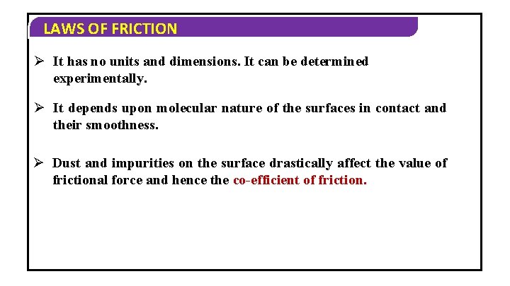 LAWS OF FRICTION Ø It has no units and dimensions. It can be determined