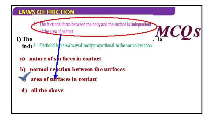 LAWS OF FRICTION MCQ S 1) The friction between two surfaces in contact is