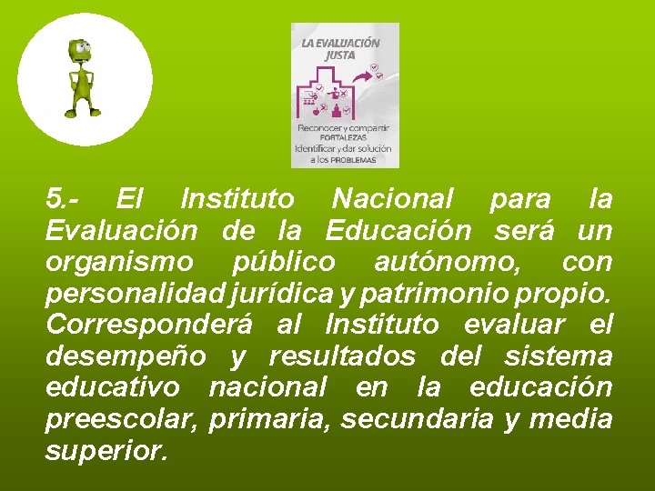 5. - El Instituto Nacional para la Evaluación de la Educación será un organismo 5. - El Instituto Nacional para la Evaluación de la Educación será un organismo