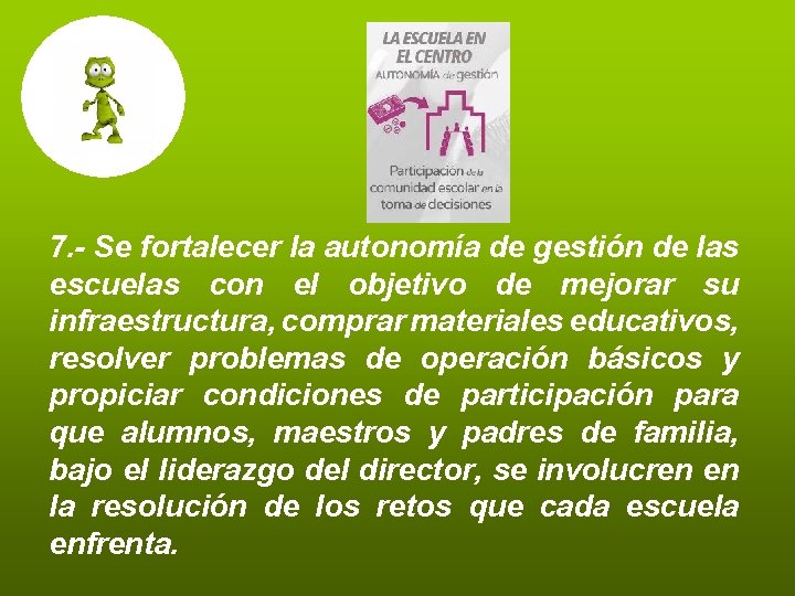 7. - Se fortalecer la autonomía de gestión de las escuelas con el objetivo 7. - Se fortalecer la autonomía de gestión de las escuelas con el objetivo
