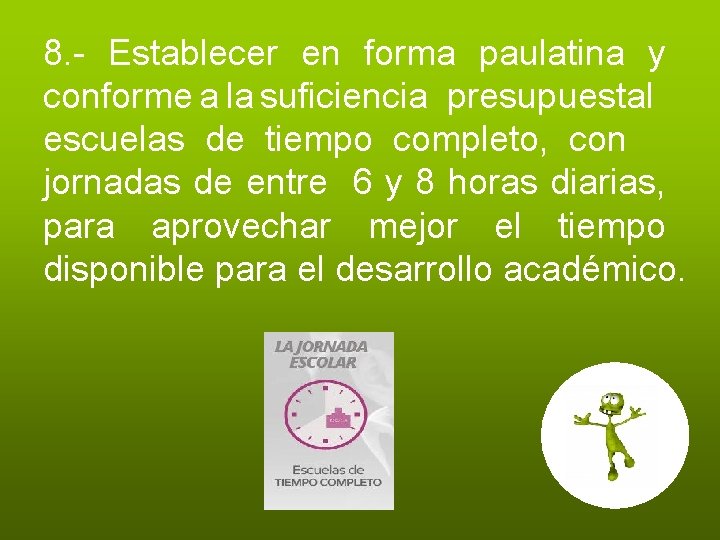 8. - Establecer en forma paulatina y conforme a la suficiencia presupuestal escuelas de 8. - Establecer en forma paulatina y conforme a la suficiencia presupuestal escuelas de
