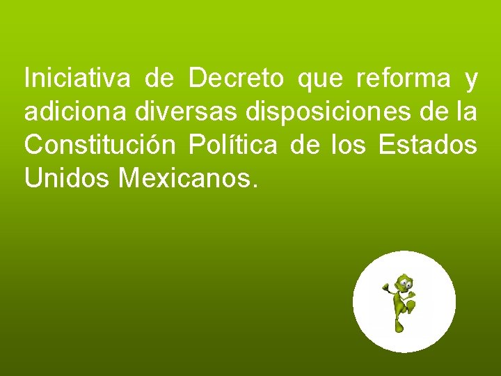 Iniciativa de Decreto que reforma y adiciona diversas disposiciones de la Constitución Política de Iniciativa de Decreto que reforma y adiciona diversas disposiciones de la Constitución Política de