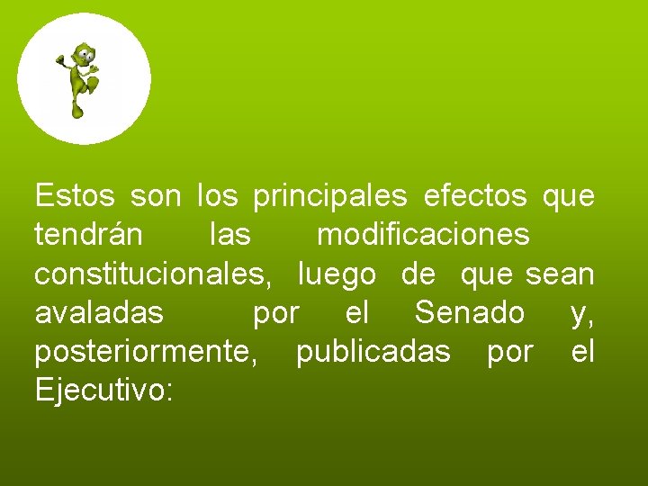 Estos son los principales efectos que tendrán las modificaciones constitucionales, luego de que sean Estos son los principales efectos que tendrán las modificaciones constitucionales, luego de que sean