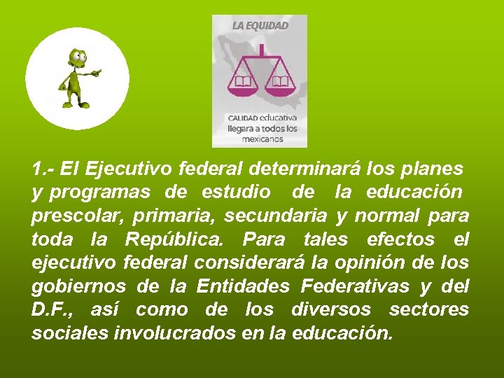 1. - El Ejecutivo federal determinará los planes y programas de estudio de la 1. - El Ejecutivo federal determinará los planes y programas de estudio de la